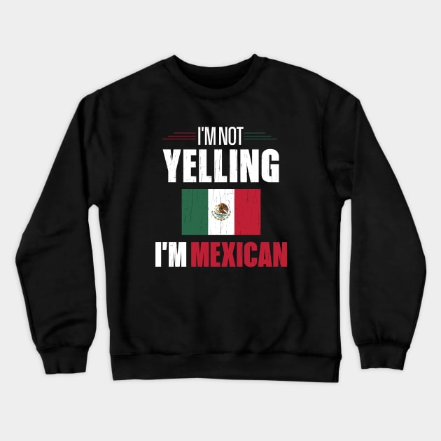 I'm Not Yelling I'm Mexican Crewneck Sweatshirt by mstory